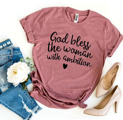 God Bless The Woman With Ambition T-shirt